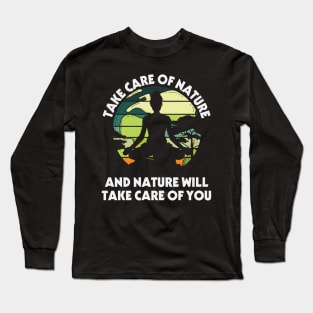 take care of nature and nature will take care of you Long Sleeve T-Shirt